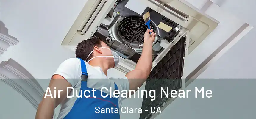 Air Duct Cleaning Near Me Santa Clara - CA