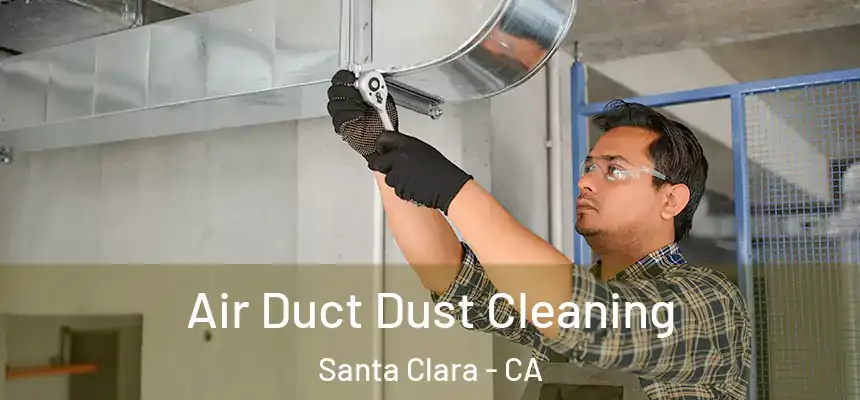 Air Duct Dust Cleaning Santa Clara - CA