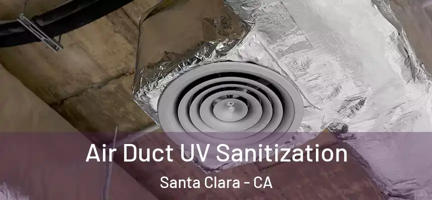 Air Duct UV Sanitization Santa Clara - CA