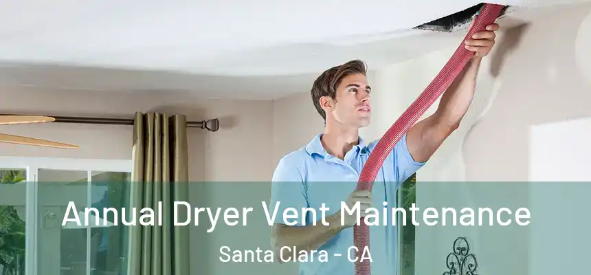 Annual Dryer Vent Maintenance Santa Clara - CA