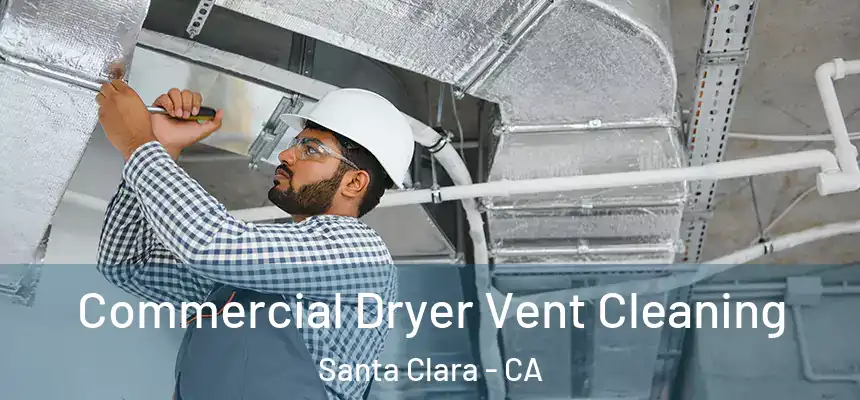 Commercial Dryer Vent Cleaning Santa Clara - CA