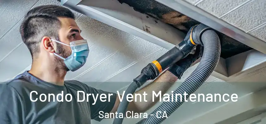 Condo Dryer Vent Maintenance Santa Clara - CA