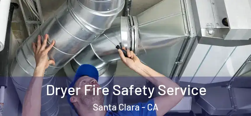 Dryer Fire Safety Service Santa Clara - CA