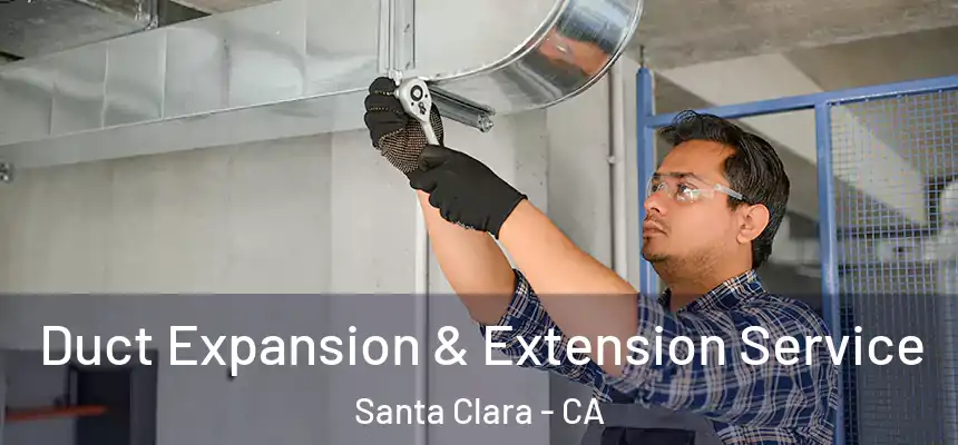 Duct Expansion & Extension Service Santa Clara - CA