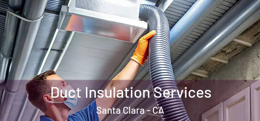 Duct Insulation Services Santa Clara - CA