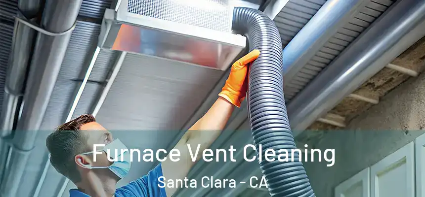 Furnace Vent Cleaning Santa Clara - CA