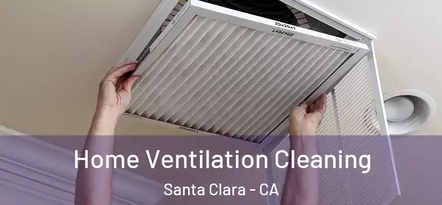 Home Ventilation Cleaning Santa Clara - CA