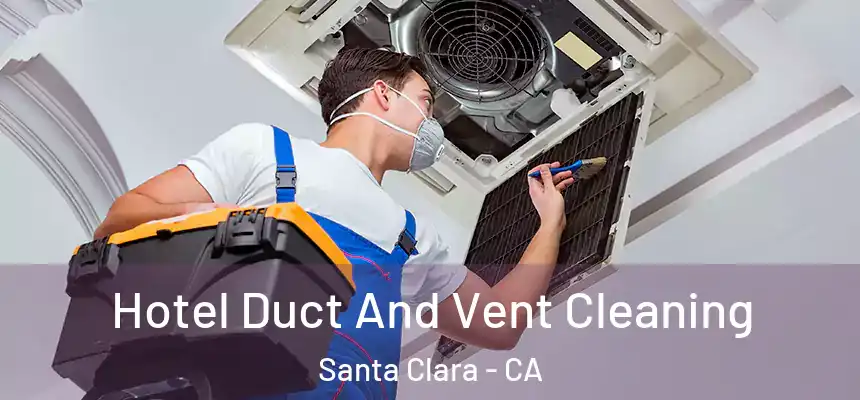 Hotel Duct And Vent Cleaning Santa Clara - CA
