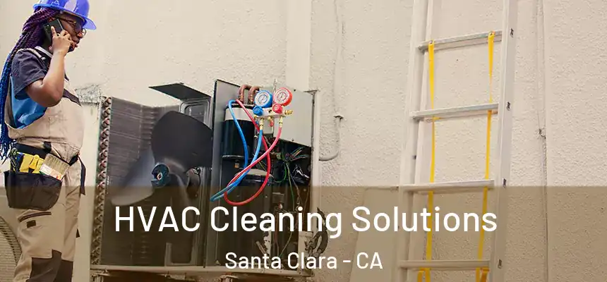 HVAC Cleaning Solutions Santa Clara - CA