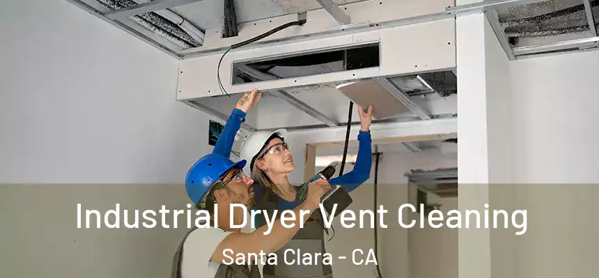 Industrial Dryer Vent Cleaning Santa Clara - CA