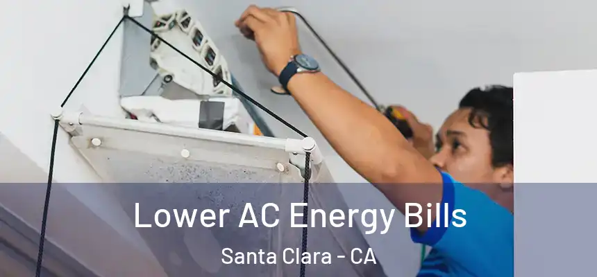 Lower AC Energy Bills Santa Clara - CA