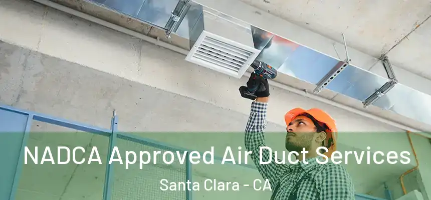 NADCA Approved Air Duct Services Santa Clara - CA