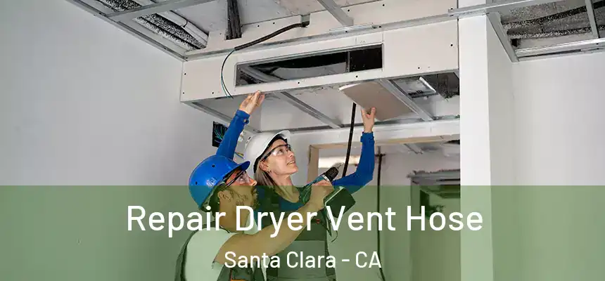 Repair Dryer Vent Hose Santa Clara - CA