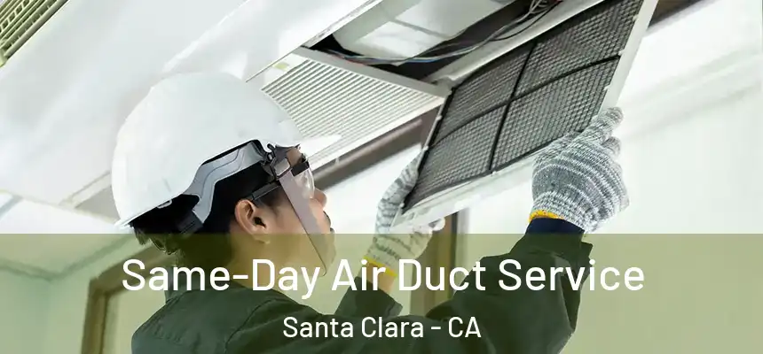  Same-Day Air Duct Service Santa Clara - CA