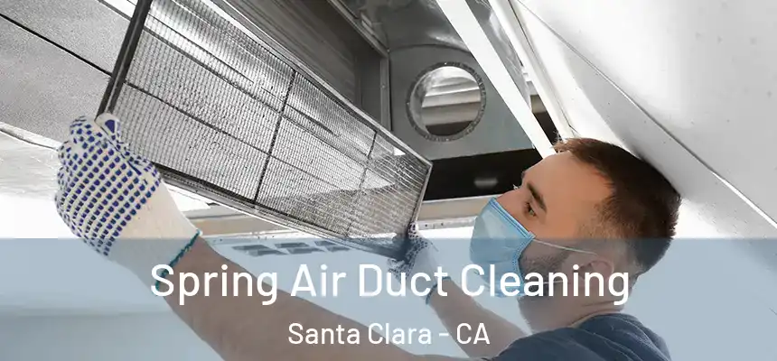 Spring Air Duct Cleaning Santa Clara - CA