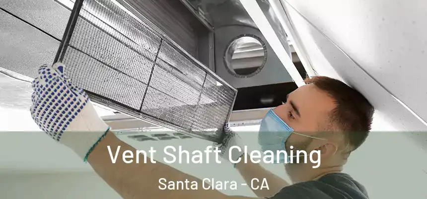 Vent Shaft Cleaning Santa Clara - CA